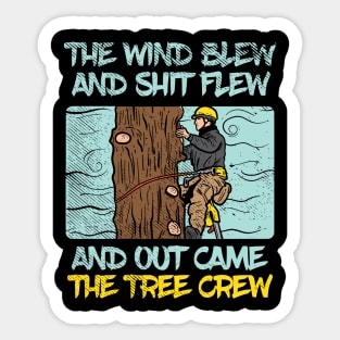 The Wind Blew And Shit Flew And Out Came The Tree Crew Sticker